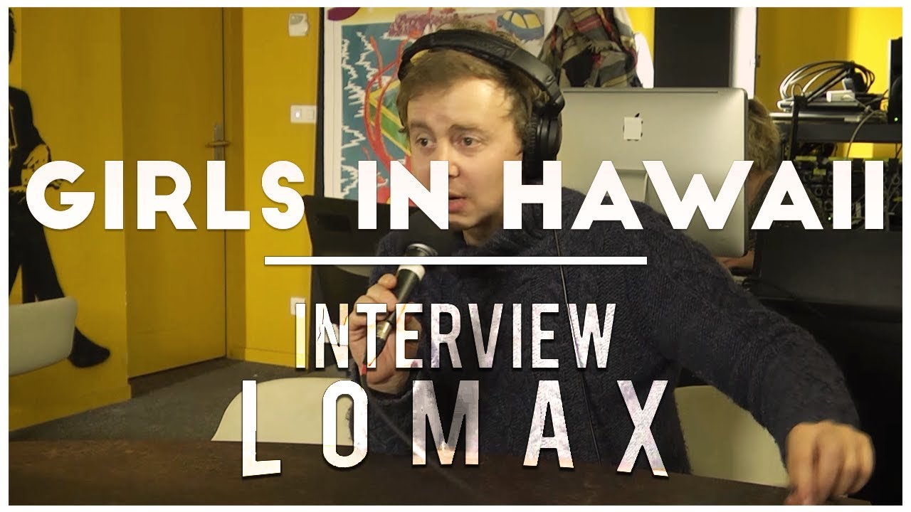 Girls In Hawaii - Interview Lomax
