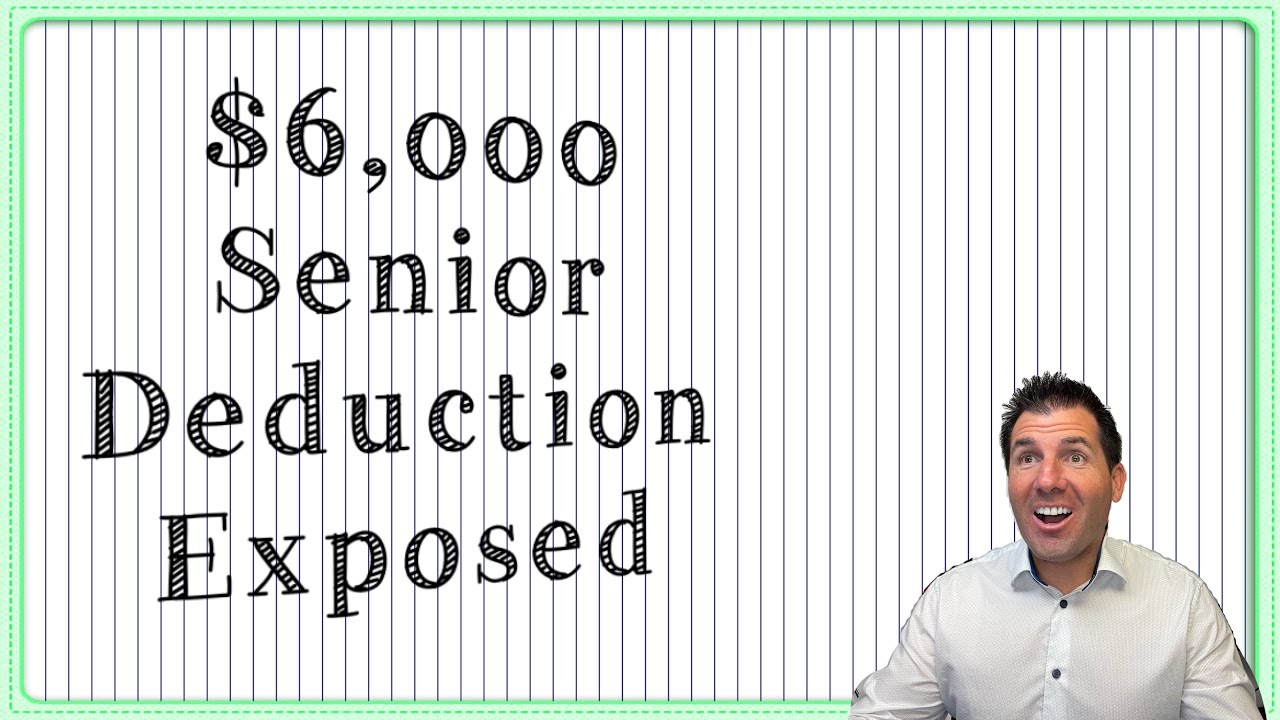 The $6,000 Senior Deduction Exposed