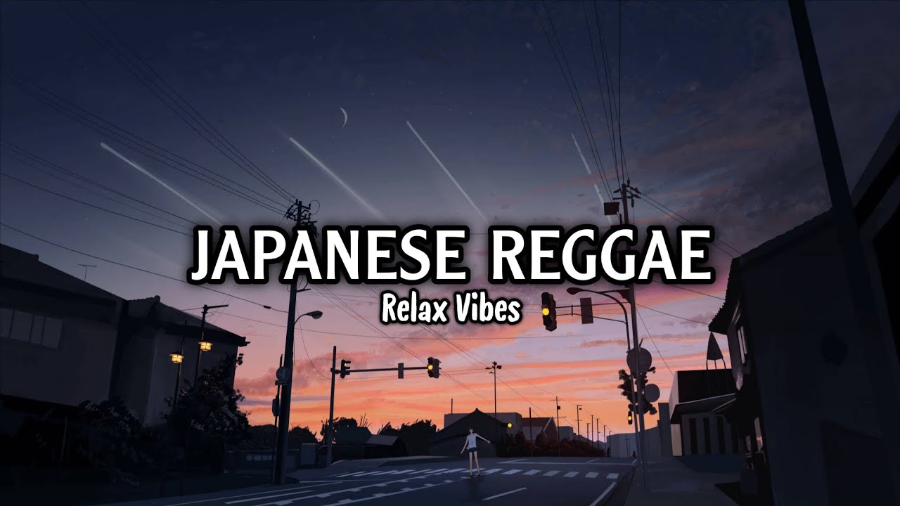JAPANESE REGGAE  - MUSIK PALING ASIK UNTUK SANTAI ATAUPUN TEMAN PERJALANAN  !!