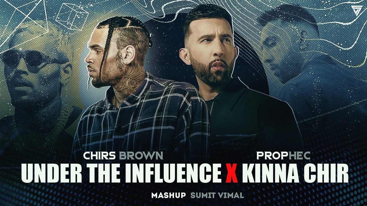 Under The Influence X Kinna Chir  - Mashup | Chris Brown, The PropheC | Sumit Vimal | Latest Mashup