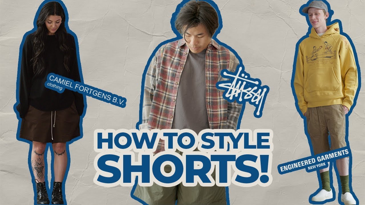 How To Style: Shorts! Stussy, Engineered Garments, Camiel Fortgens, & More!