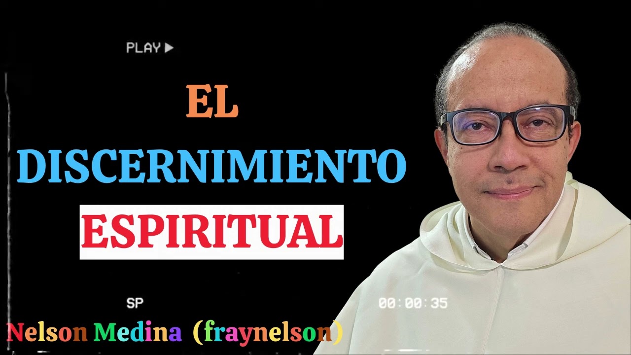El Discernimiento Espiritual - Fray Nelson Medina