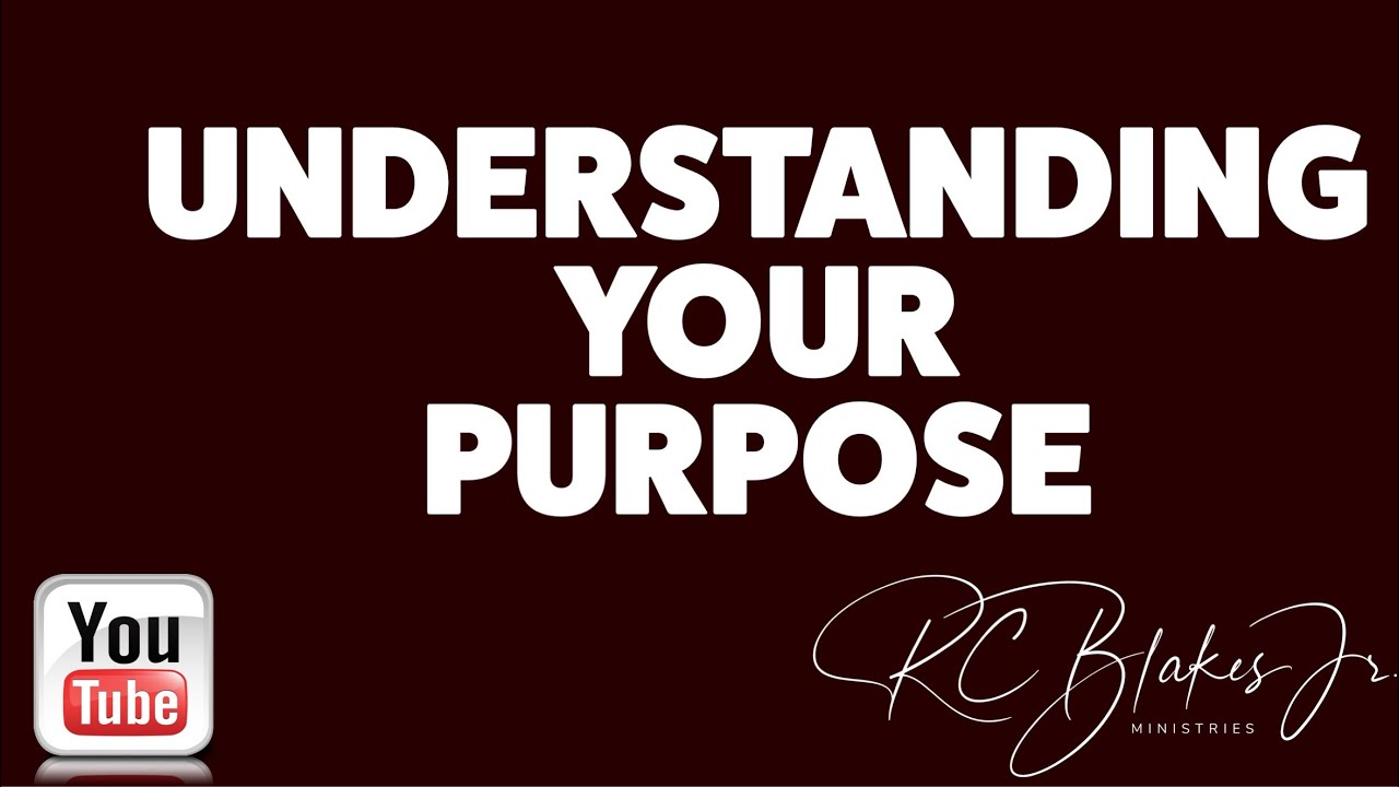 UNDERSTANDING YOUR PURPOSE by Bishop RC Blakes, Jr