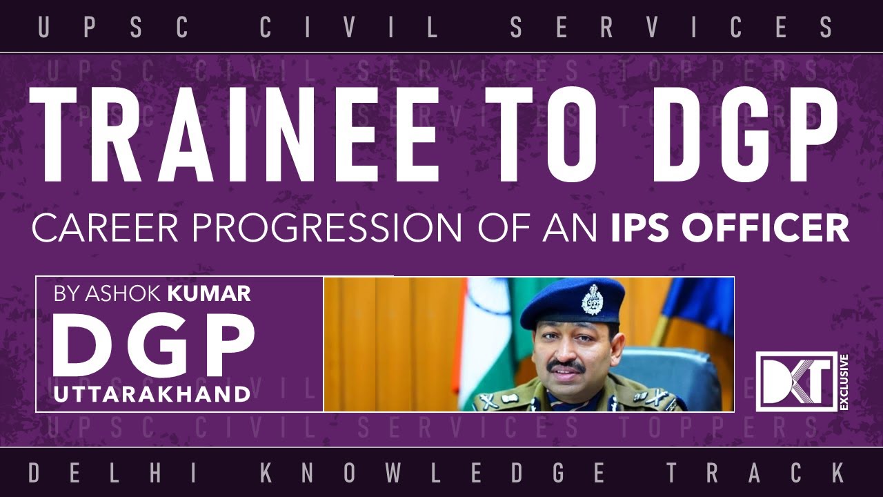 UPSC | Trainee To DGP | Career Progression Of An IPS Officer | By Ashok Kumar, DGP, Uttarakhand