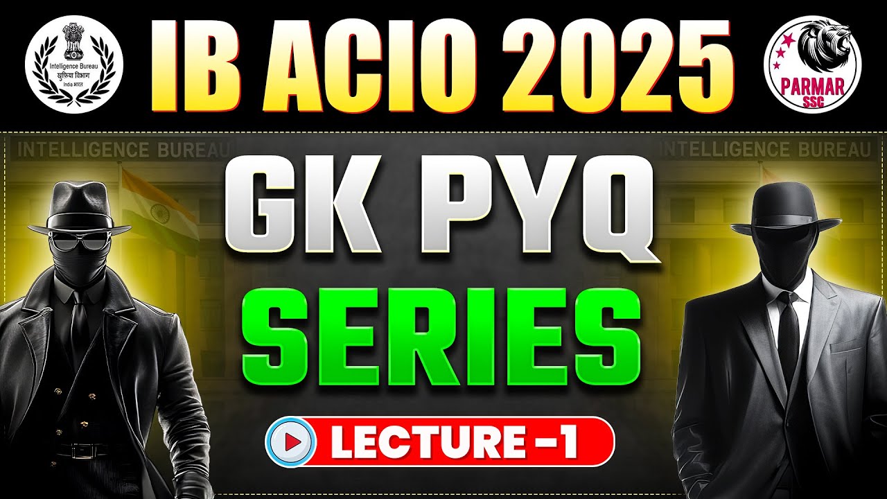 IB ACIO 2025 GK PYQ SERIES | LECTURE -1 | MOST EXPECTED GK QUESTIONS | PARMAR SSC