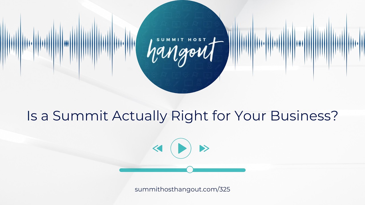 325: Is a Summit Actually Right for Your Business?