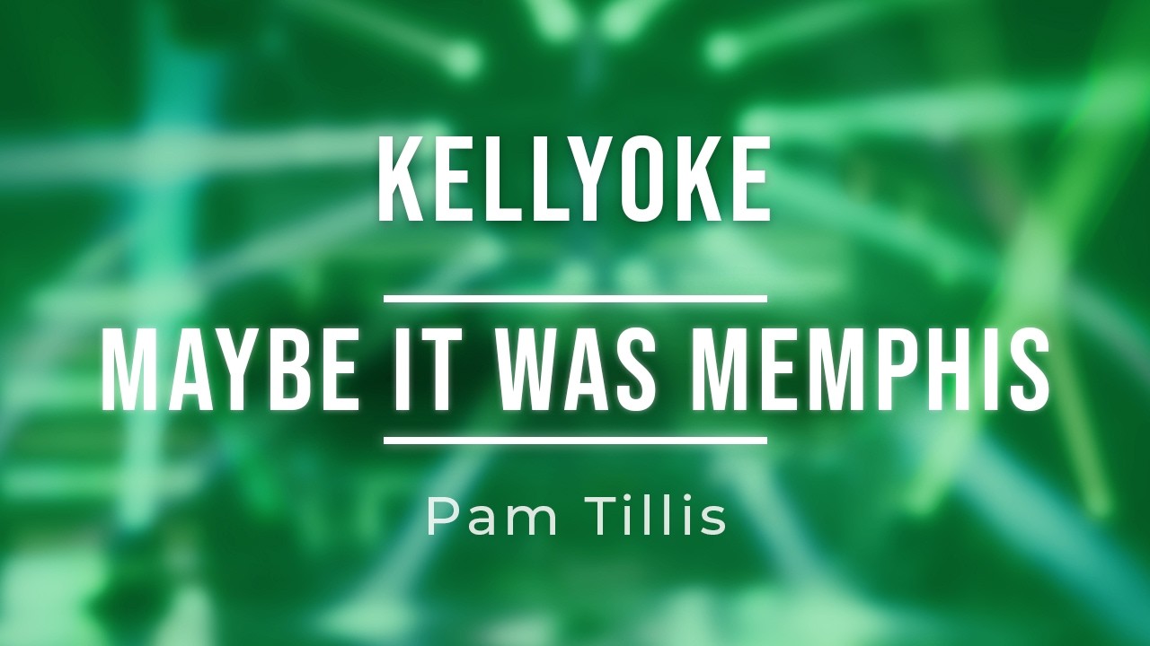 Kellyoke | Maybe It Was Memphis (Pam Tillis)