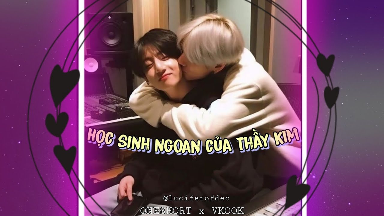 [ ONESHORT ] 🏅 Học Sinh Ngoan của Thầy Kim 🥇 #vkook #taekook #taehyung #jungkook