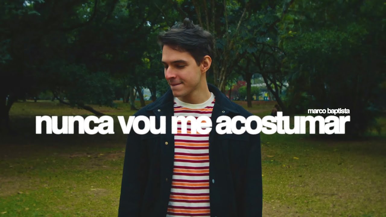 Marco Baptista | NUNCA VOU ME ACOSTUMAR (v&iacute;deo)