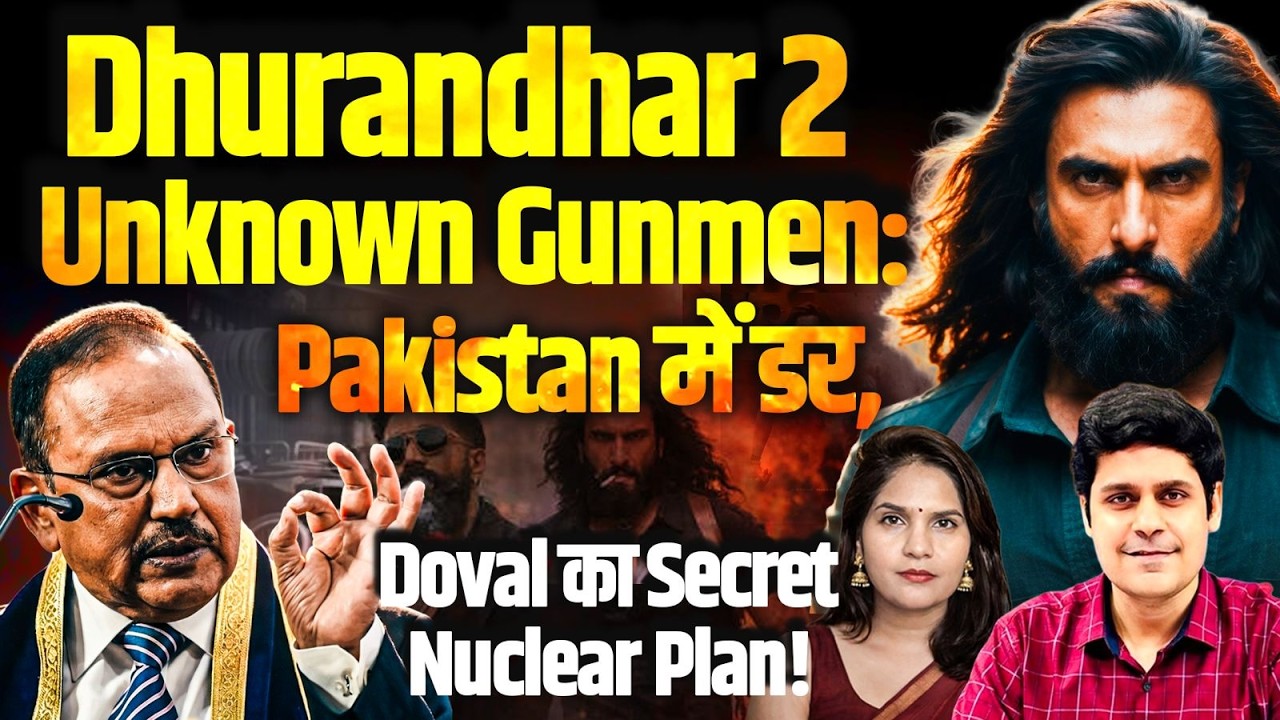 Dhurandhar 2 & Unknown Gunmen: Pakistan में डर, Doval का Secret Nuclear Plan!! Karan Verma