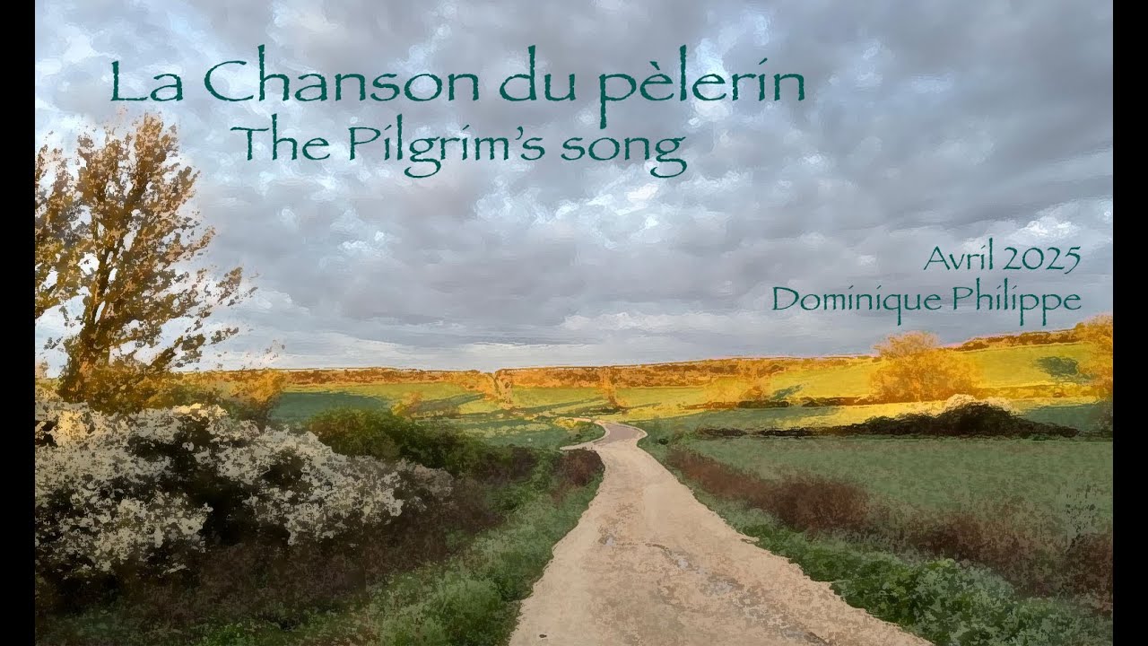 La Chanson du p&egrave;lerin - The pilgrim's song - Avril 2025 - Dominique Philippe