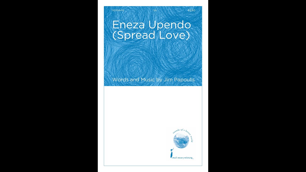 Eneza Upendo (Spread Love) (SA Choir) - by Jim Papoulis