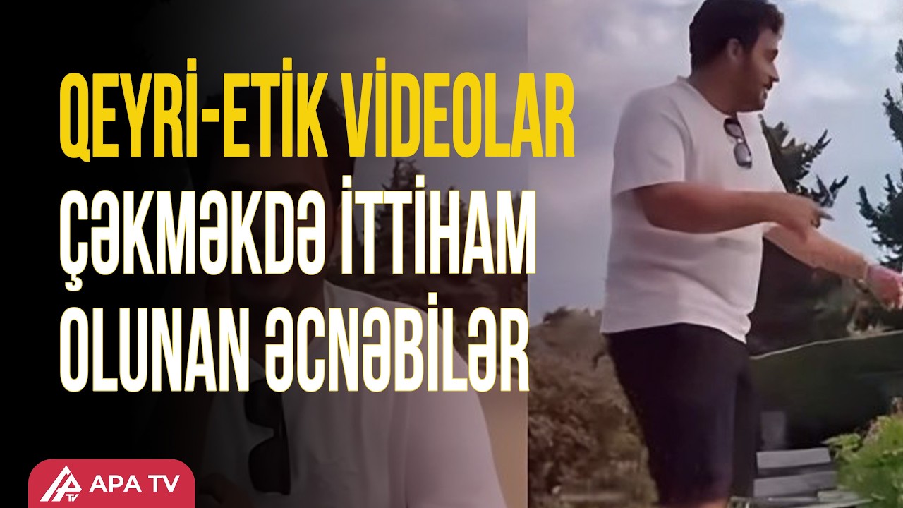 Şəhidlər xiyabanında qeyri-etik videolar çəkən əcnəbilər deportasiya edildi | APA TV