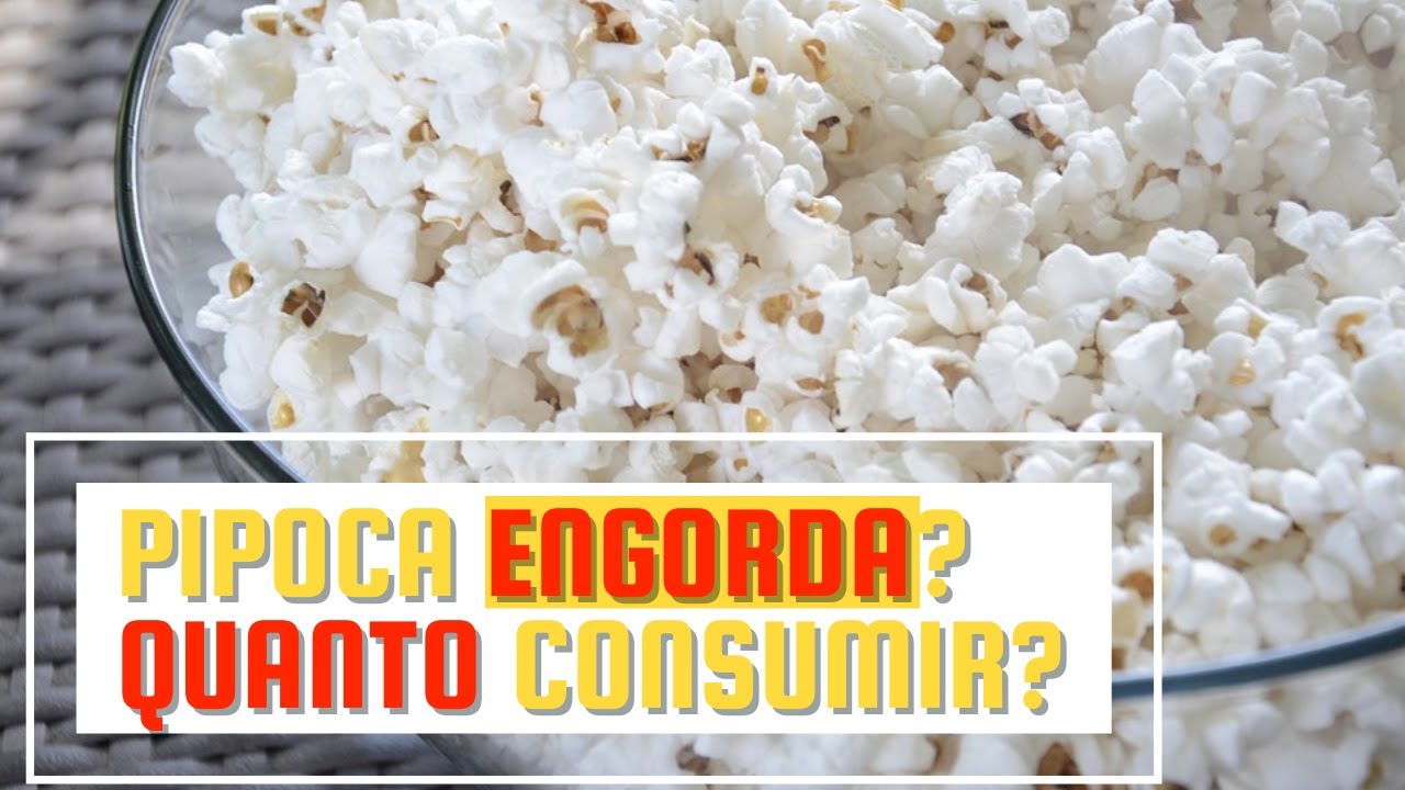 PIPOCA ENGORDA? QUANTO CONSUMIR?