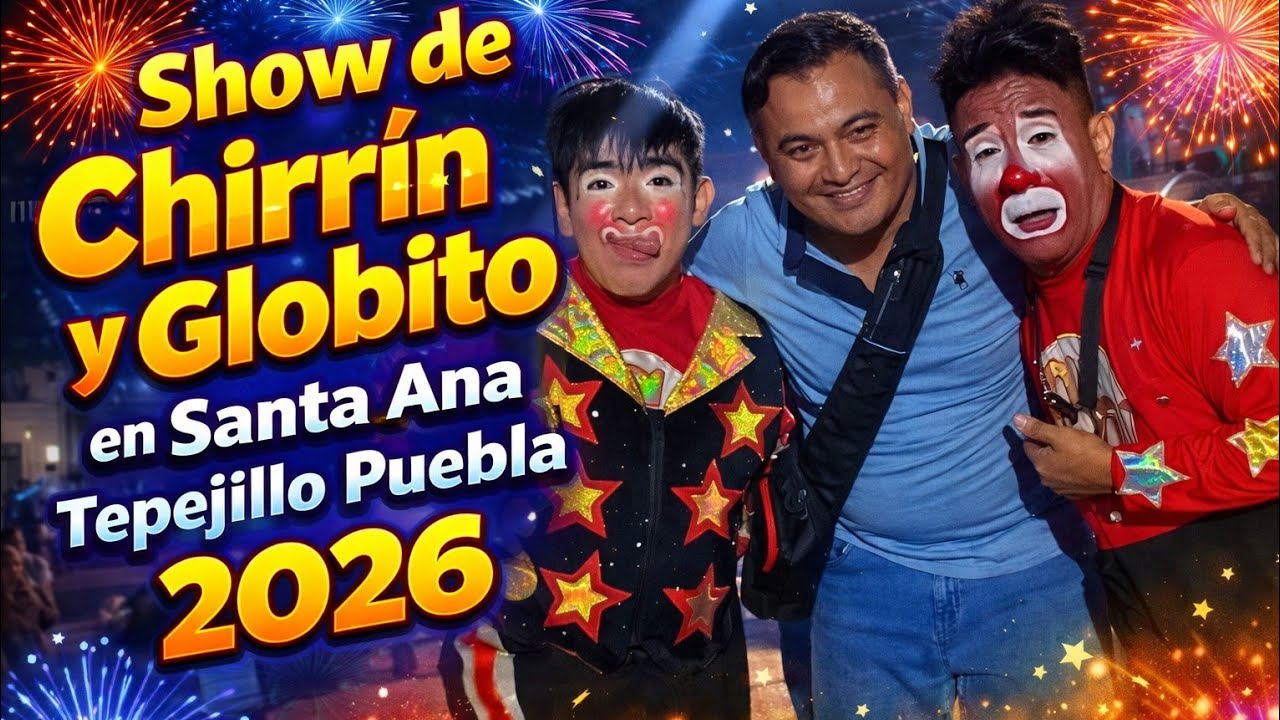 Así fue el Show de Chirrin y Globito en Santa Ana Tepejillo Puebla 2026