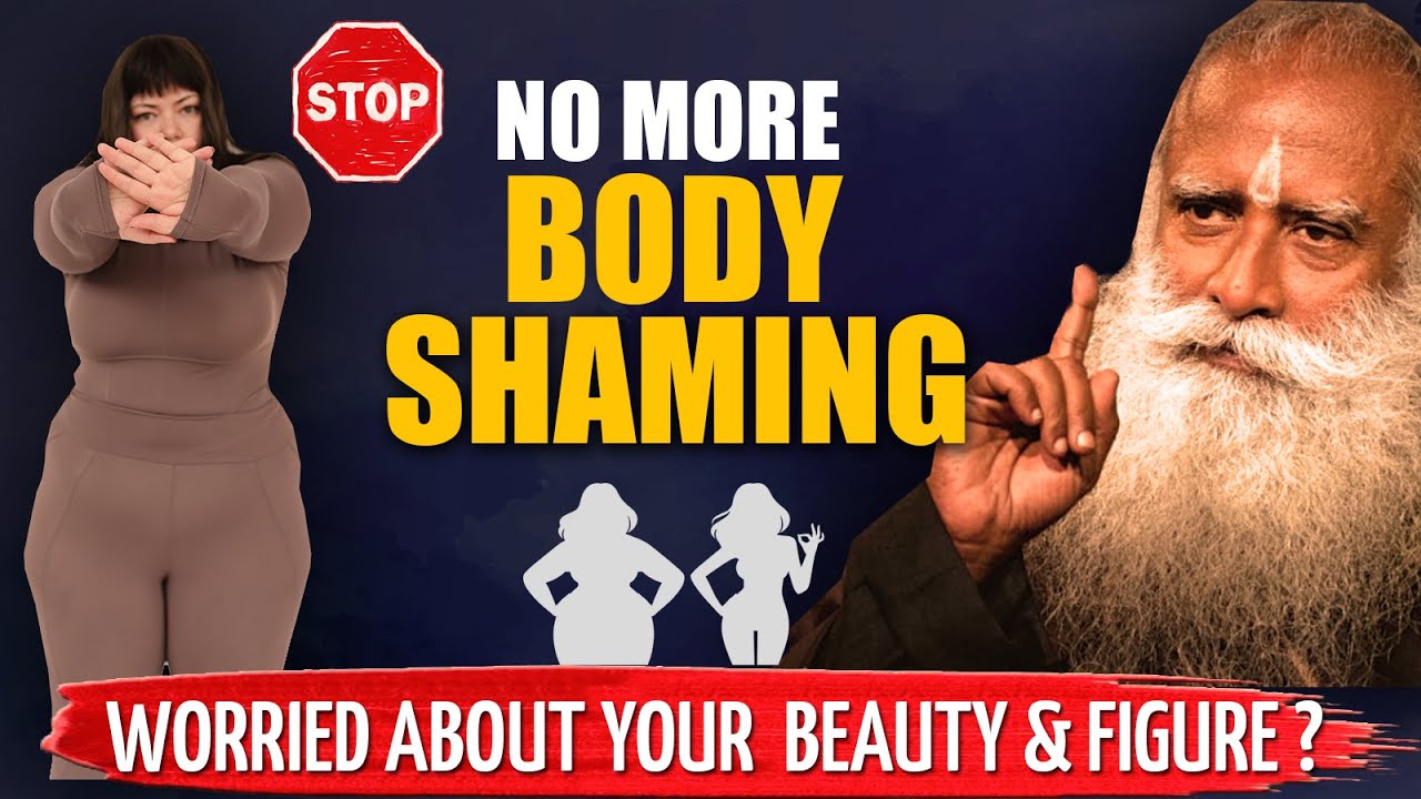 A MUST WATCH !  No More BODY SHAMING After Watching This | Importance Of APPEARANCE | Sadhguru