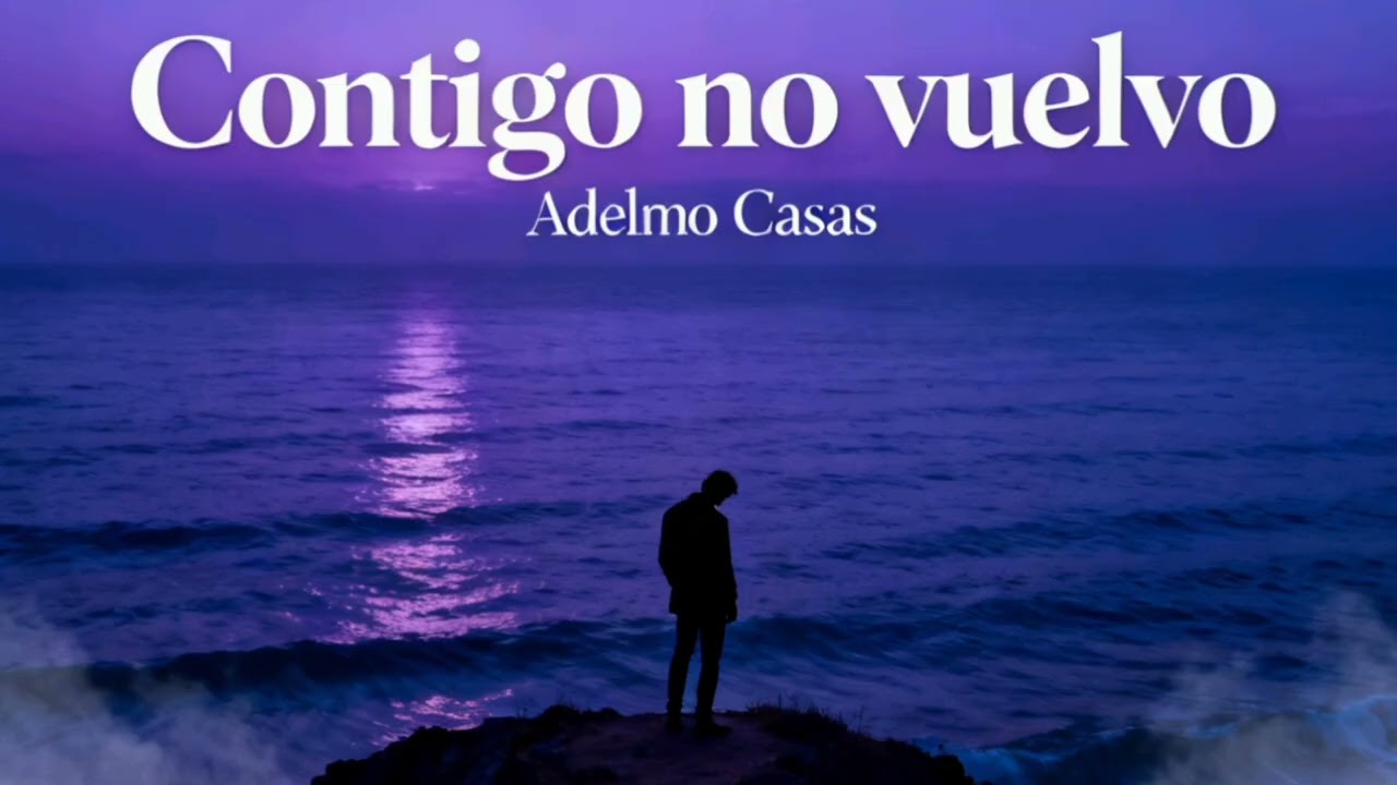 Contigo no vuelvo Adelmo Casas 