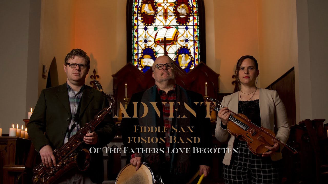 Fiddle Sax Fusion Band | Advent: Of The Fathers Love Begotten
