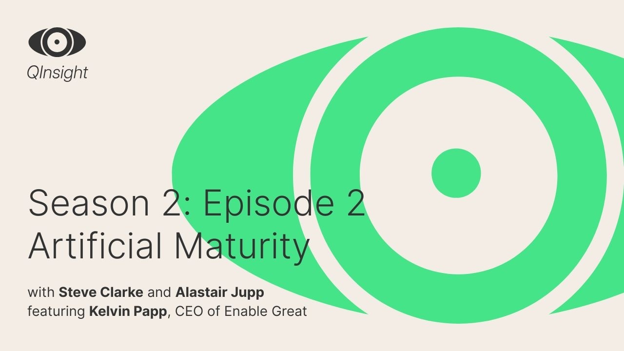 QInsight - S2:E2 - Artificial Maturity