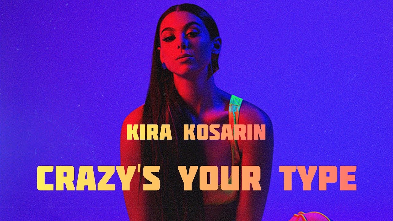 Kira Kosarin - Crazy's Your Type (Lyrics)