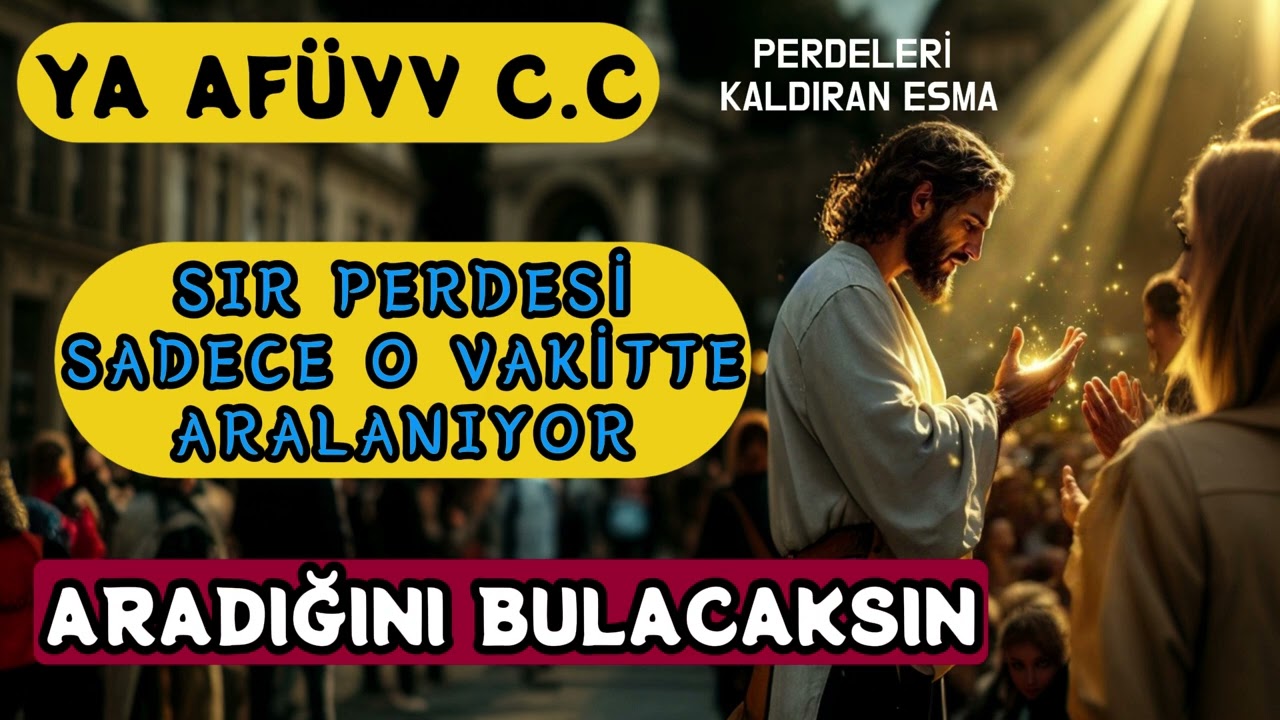YA AFÜVV C.C | ARADIĞINI BULACAKSIN | SIR PERDESİ | SADECE O VAKİTTE KALKIYOR |
