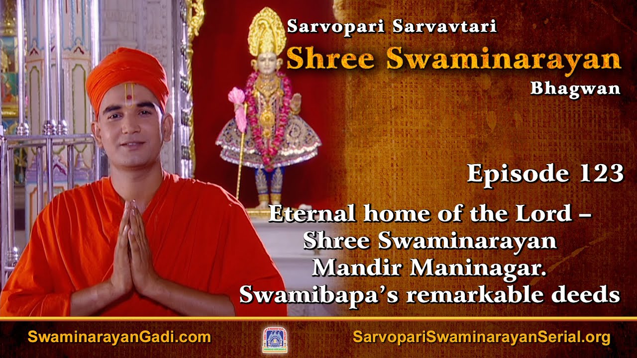 E123 - Eternal home of the Lord – Shree Swaminarayan Mandir Maninagar. Swamibapa’s remarkable deeds
