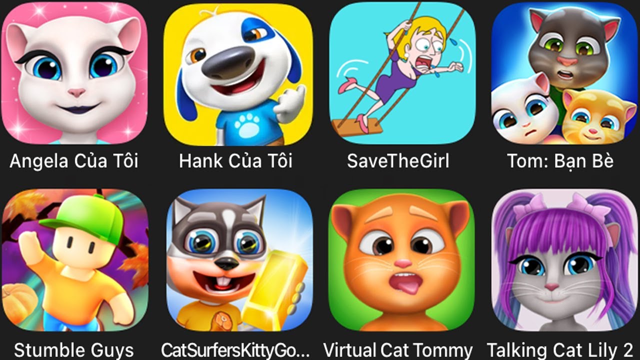 My talking Tom,Angela Cua Toi,Hank Cua Toi,SaveTheGirl,Stumble Guys,CatSurfersKittyGo,