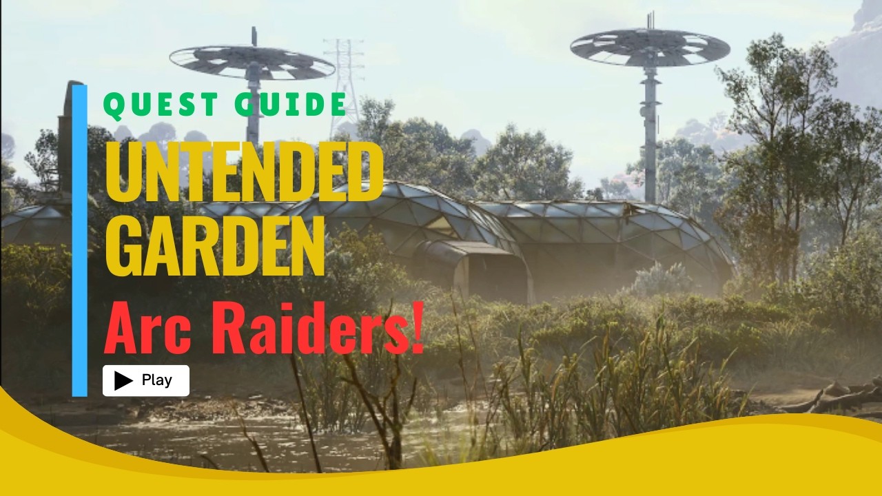 Untended Garden | Quest Guide | Arc Raiders