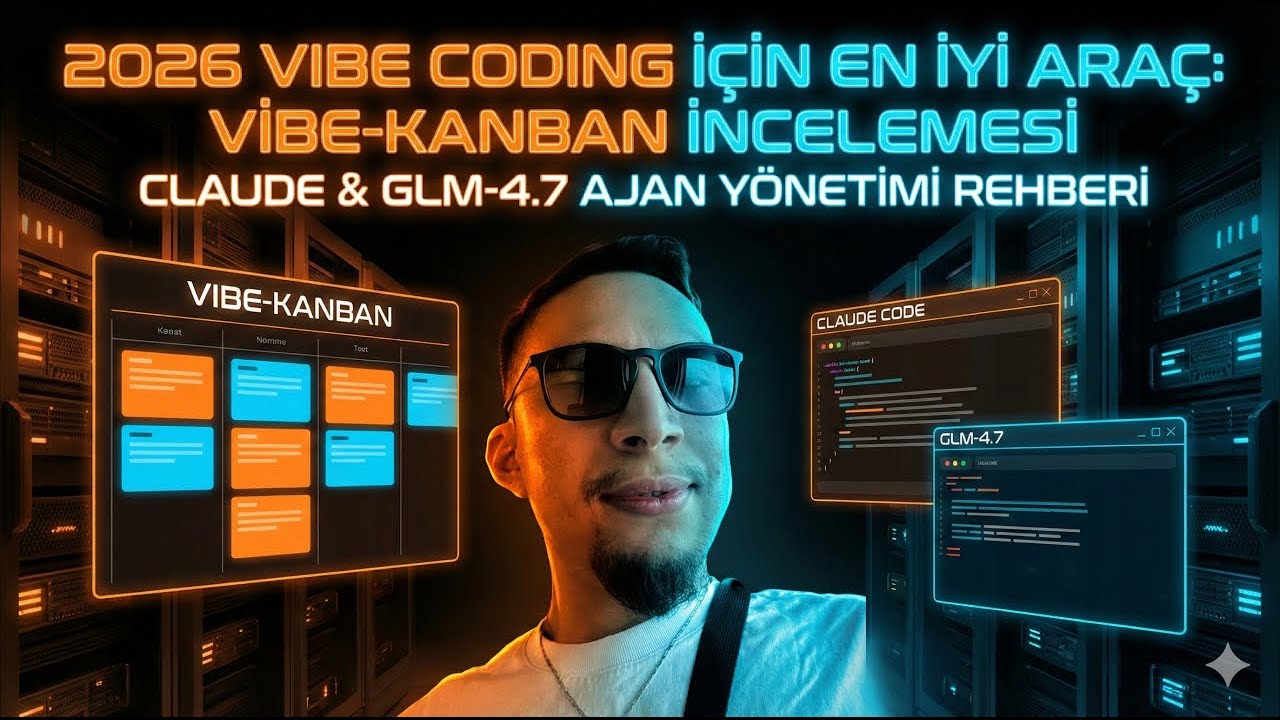 2026 Vibe Coding İçin En İyi Araç: Vibe-Kanban İncelemesi – Claude & GLM-4.7 Ajan Yönetimi Rehberi