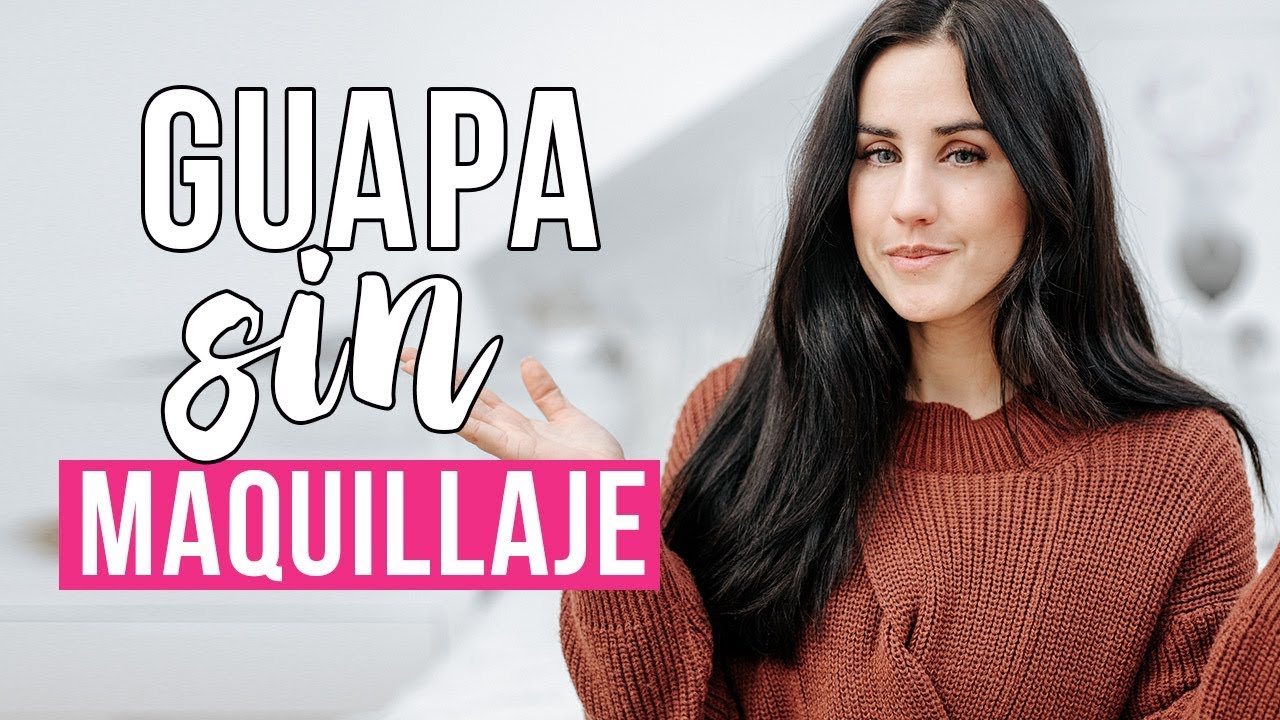 Cómo estar guapa sin utilizar maquillaje | Consejos de belleza