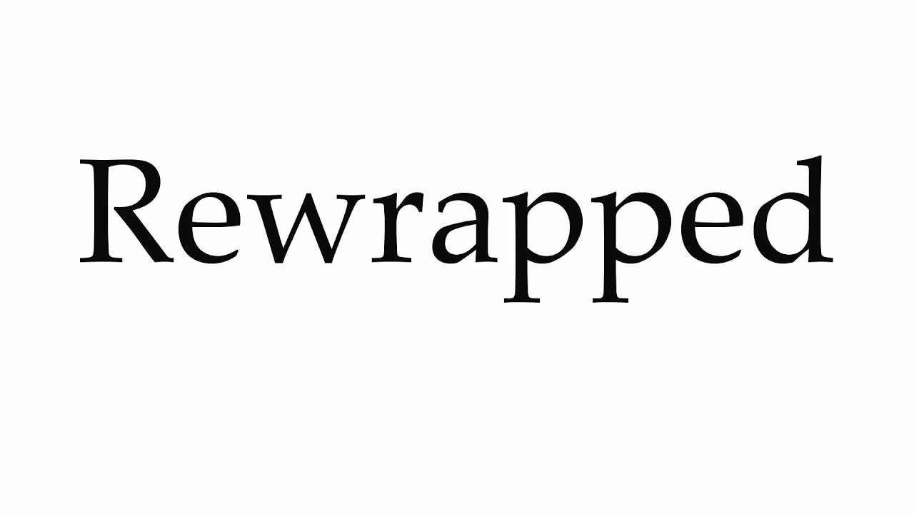 How to Pronounce Rewrapped