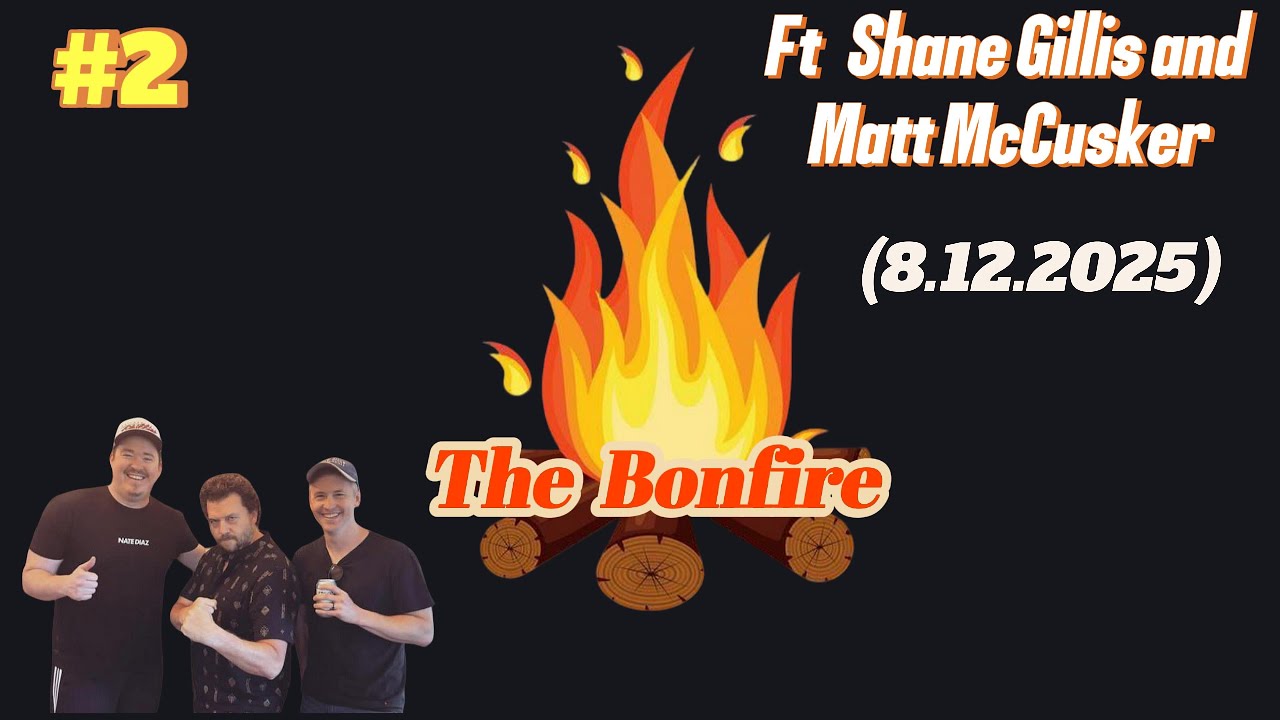 The Bonfire #2 Ft Shane Gillis and Matt McCusker  - 8.12.2025