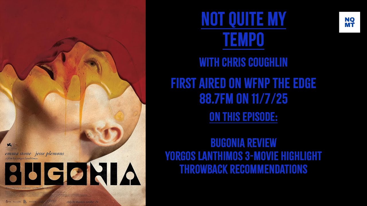 Not Quite My Tempo 11/7/2025 - Bugonia, Yorgos Lanthimos 3-Movie Highlight