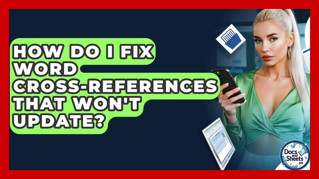 How Do I Fix Word Cross-references That Won't Update? - Docs and Sheets Pro