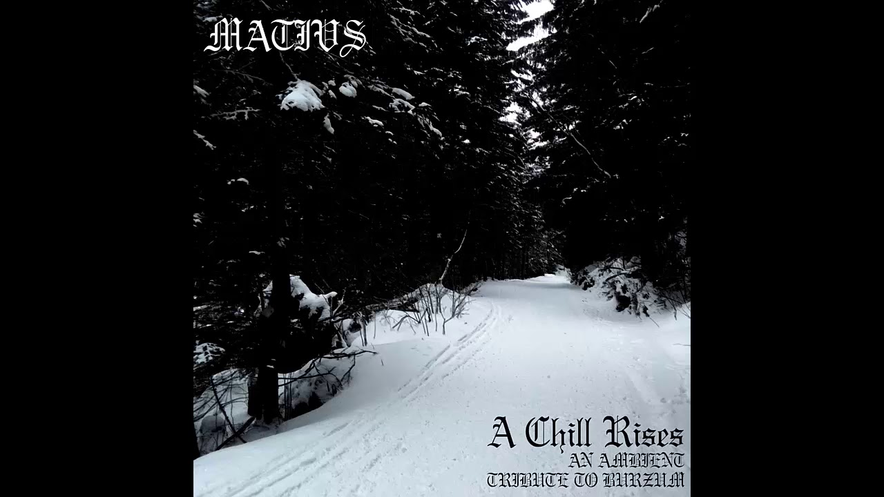 A Chill Rises (An Ambient Tribute To Burzum) - MATIVS
