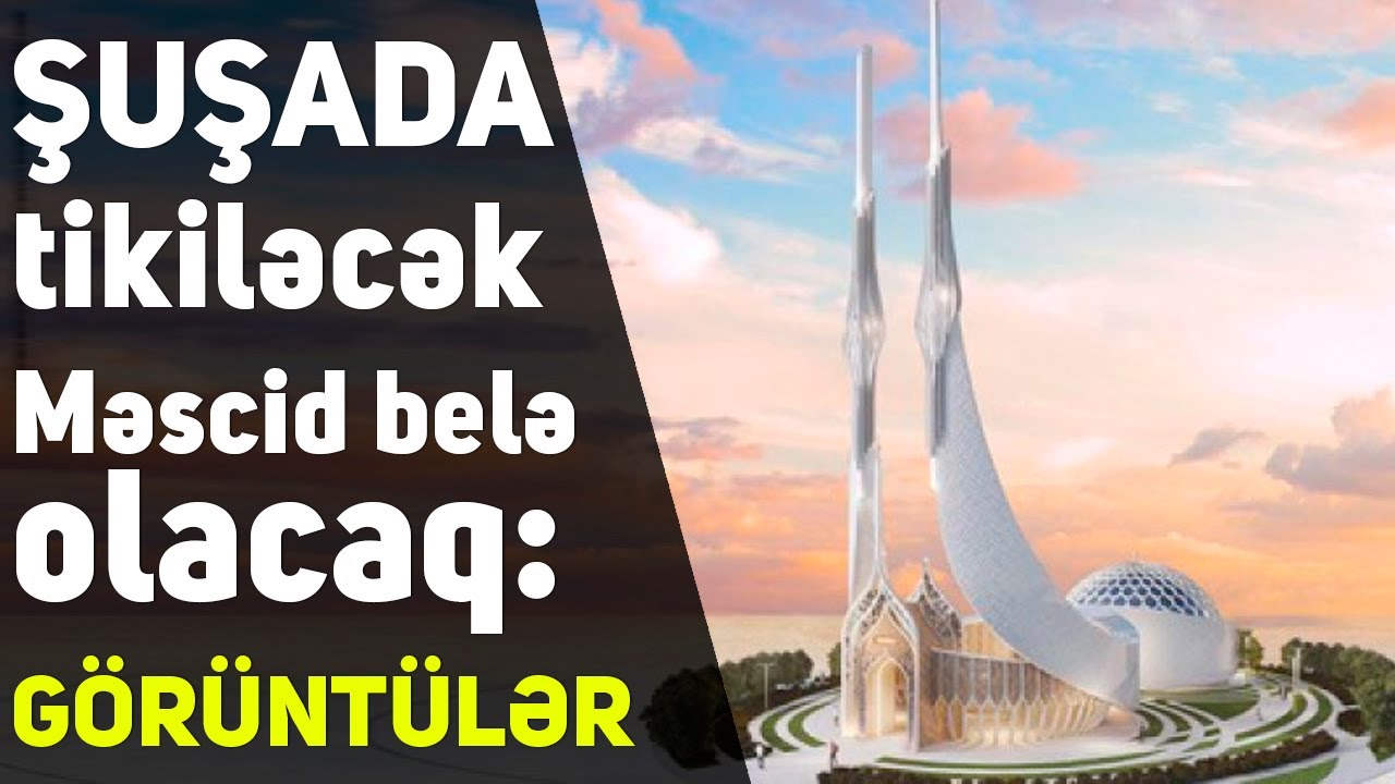 ŞUŞADA tikiləcək  Məscid belə olacaq - G&Ouml;R&Uuml;NT&Uuml;LƏR