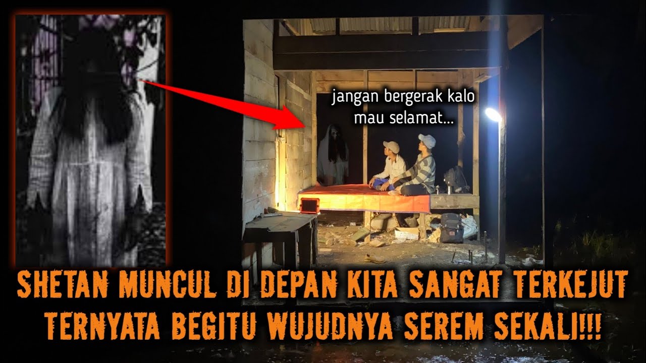 CAMPING HOROR SHETAN MUNCUL DI DEPAN KAMI BENTUKNYA SERAM TIDAK BISA BERBUAT APA APA SELAIN BERDO'A!