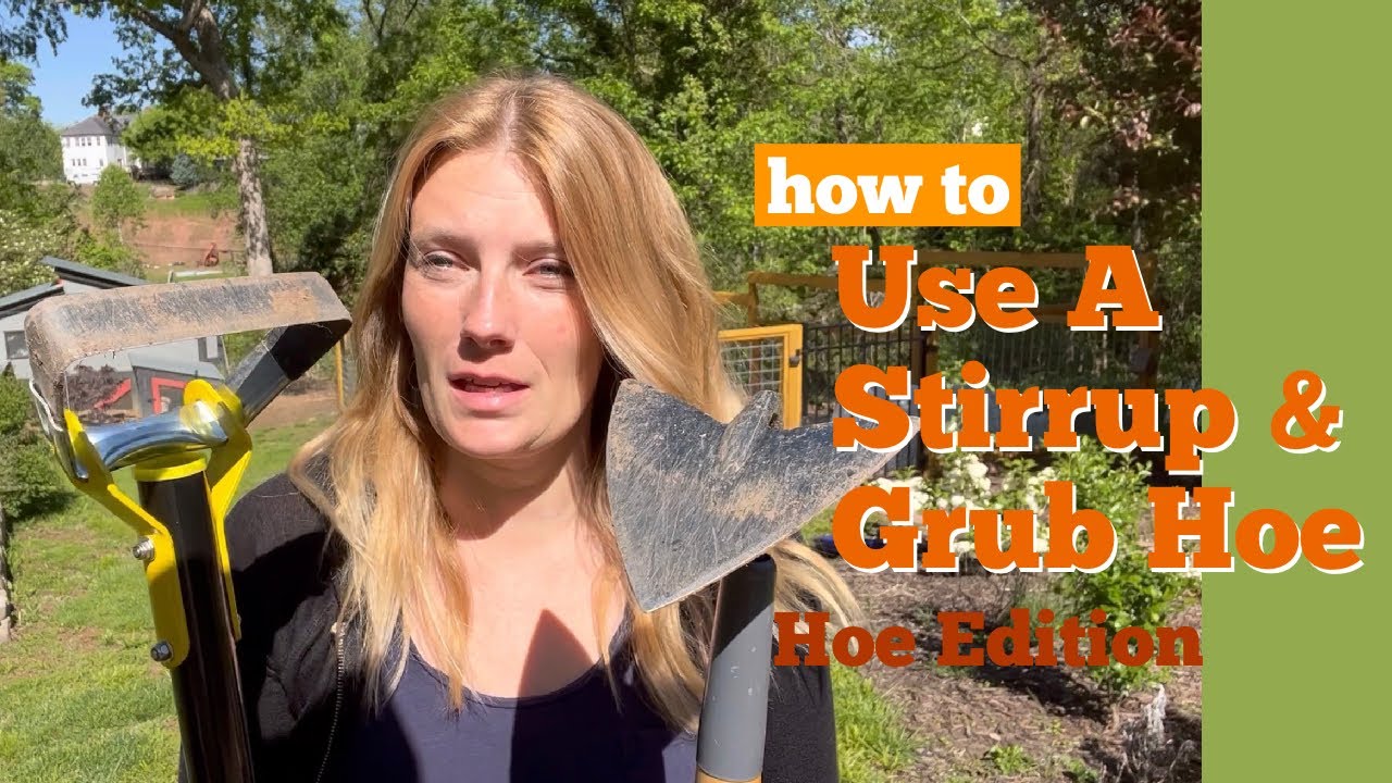 How to Use A Stirrup Hoe & Grub Hoe