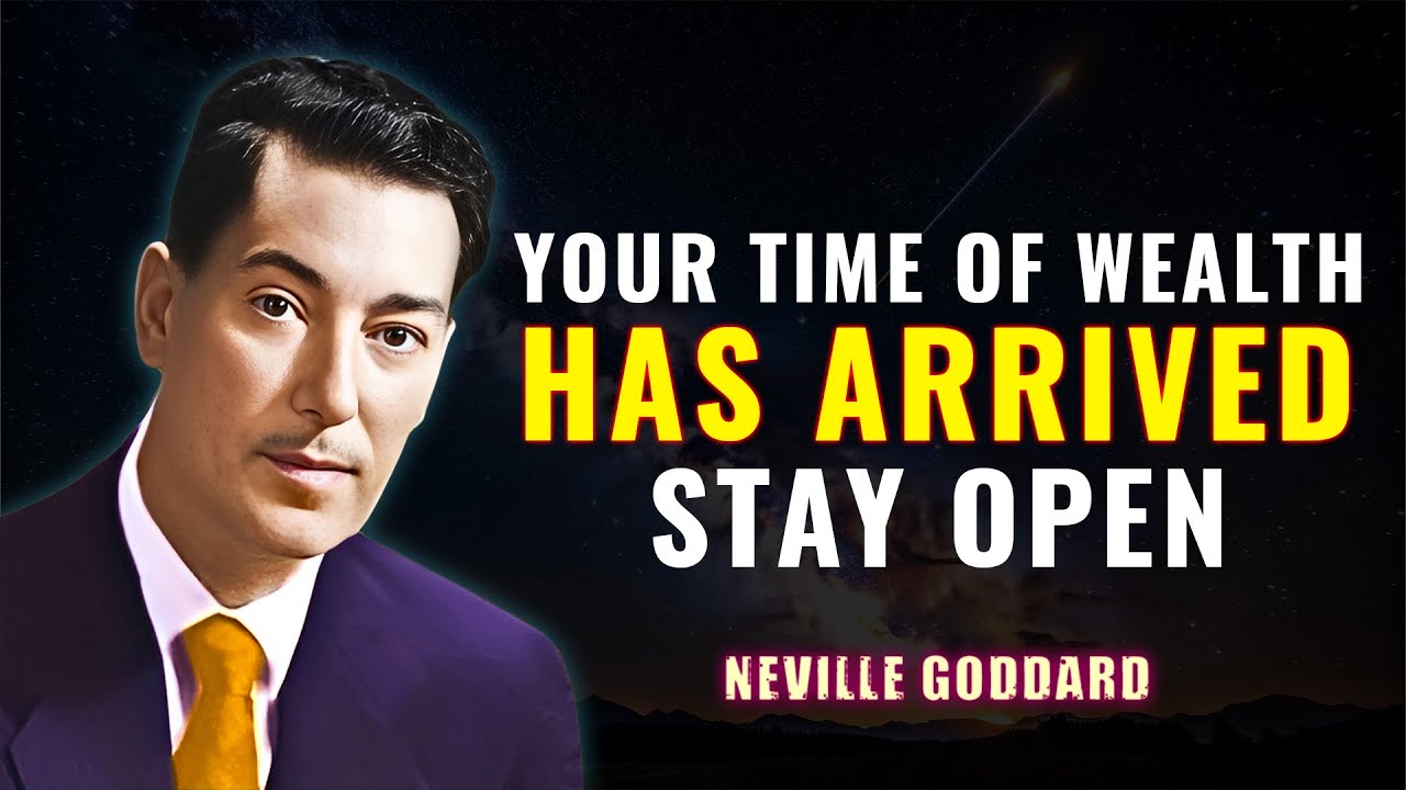 Your Time of Wealth Has Arrived — Stay Open | NEVILLE GODDARD