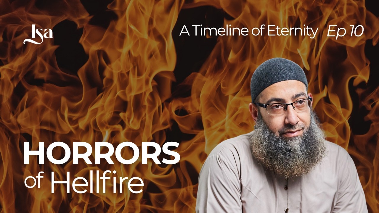 Ep10:Horrors of the Hellfire | A Timeline of Eternity | Sh Mohammad Elshinawy