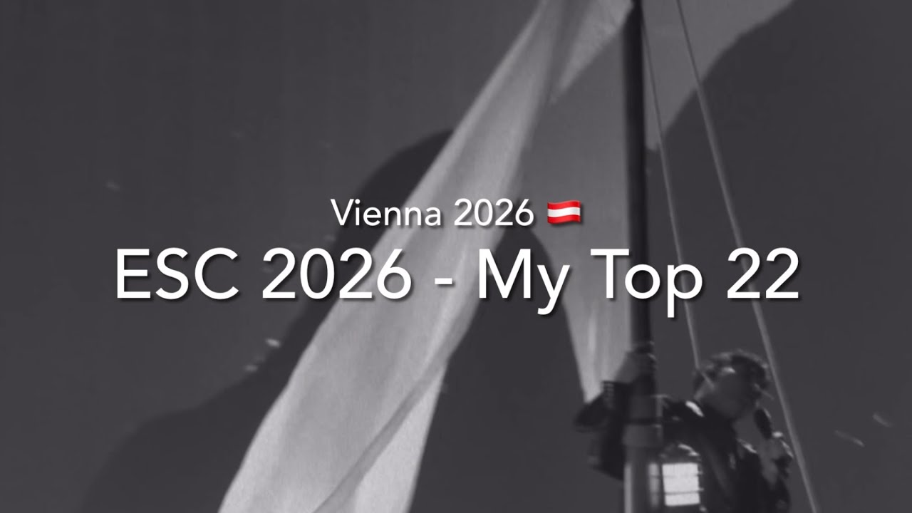 ESC 2026 - My Top 22 (+🇦🇺🇮🇹)