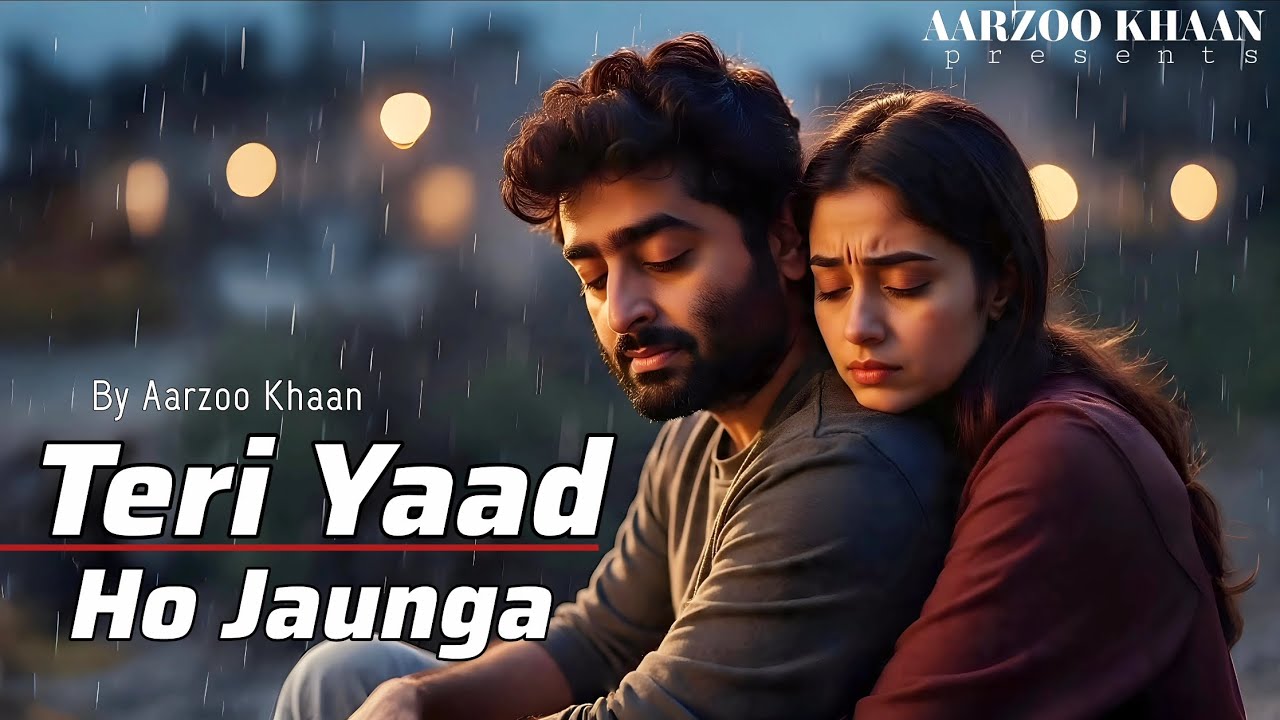 Teri Yaad Ho Jaunga | Emotional Hindi Sad Song | Aarzoo Khaan | New Song 2026 | Arijit Singh Vibe