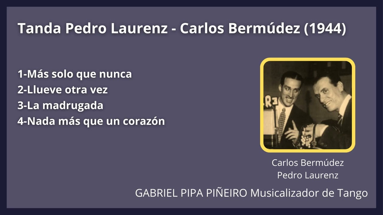 Tanda Pedro Laurenz - Carlos Bermúdez (1944) Gabriel Pipa Piñeiro Musicalizador