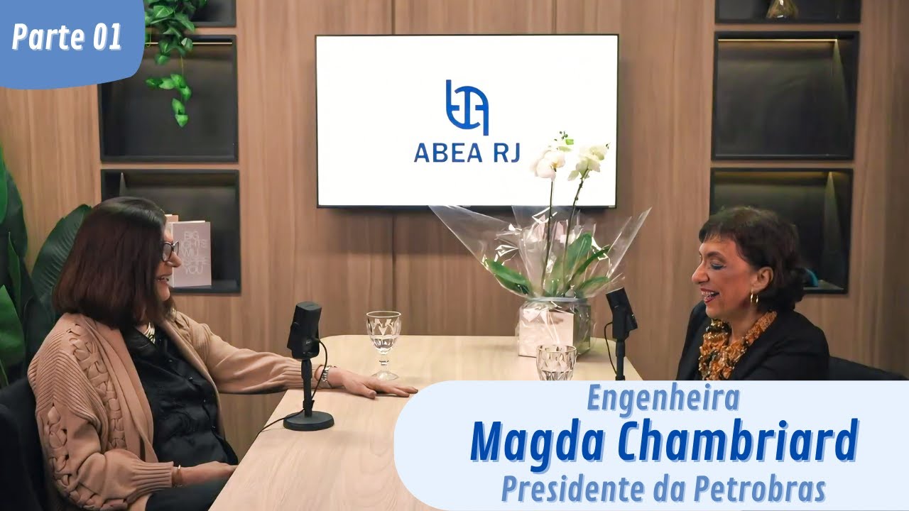 MAGDA CHAMBRIARD - Presidente da Petrobrás -  Podcast da ABEA-RJ (Parte 1/3)