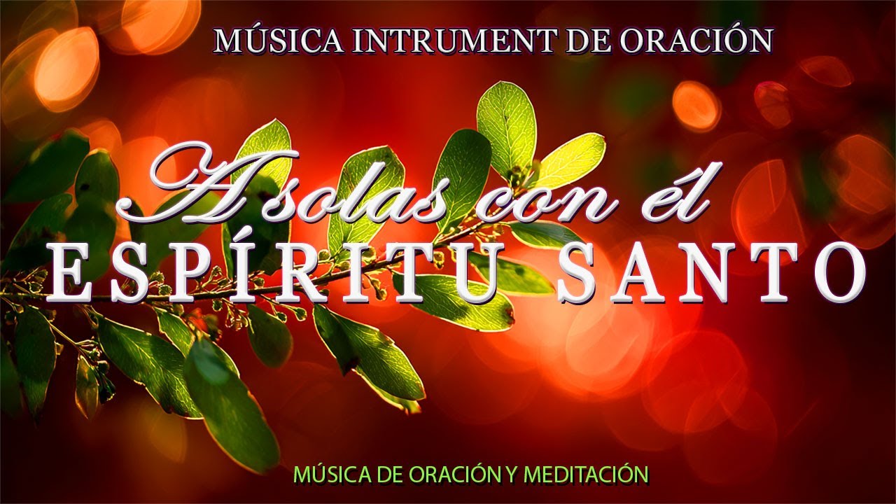 A solas con él ESPÍRITU SANTO-Adoración Íntima para Orar - 1 HORA DE MUSICA INSTRUMENTAL PARA ORARA