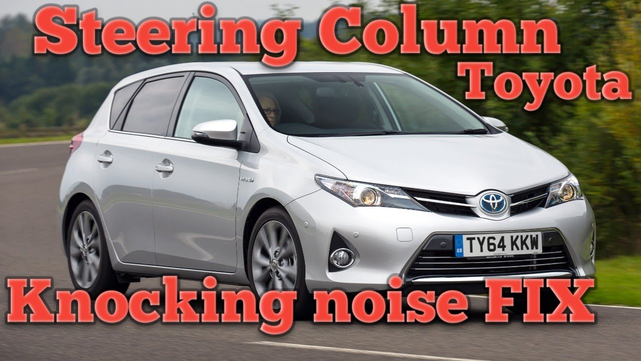 Toyota auris steering column knocking Murphyslaw