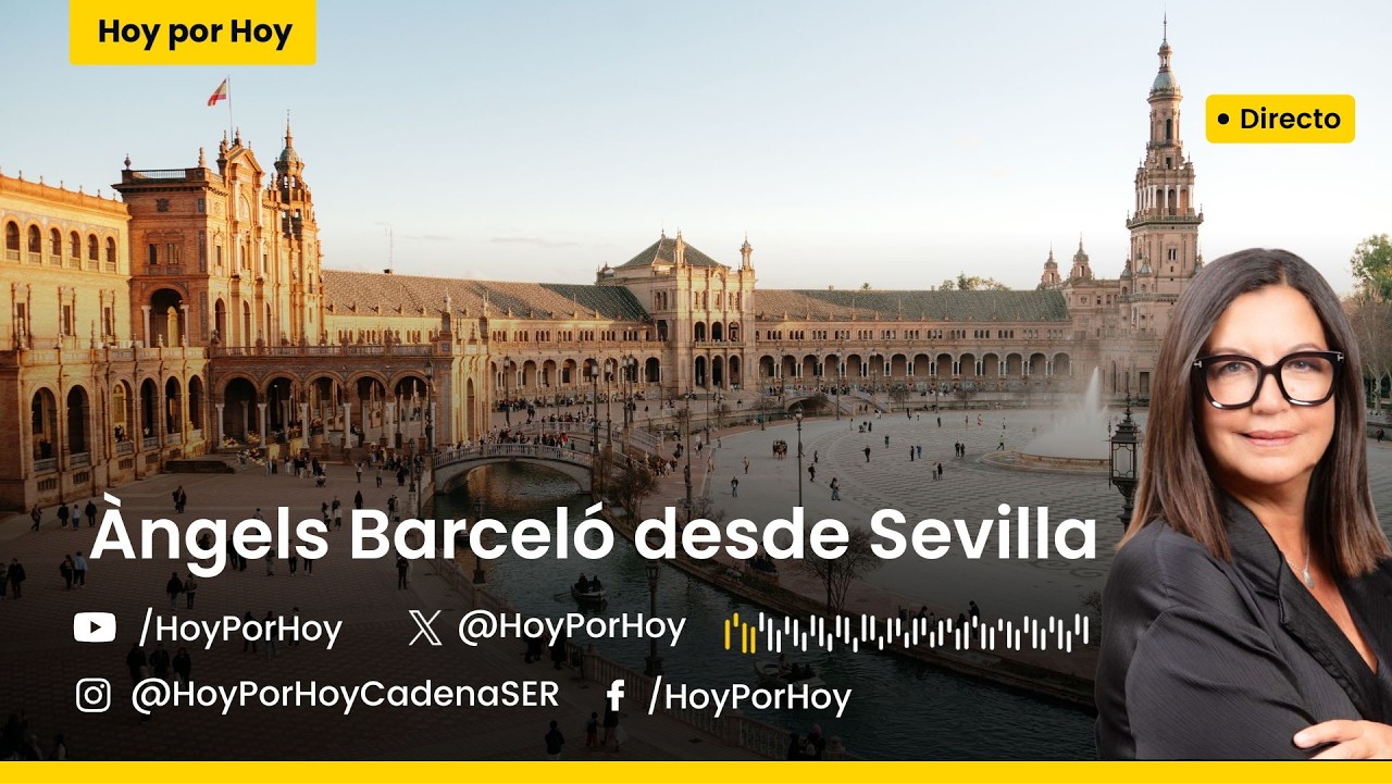 🔴 ESPECIAL 'HOY POR HOY' con ÀNGELS BARCELÓ desde SEVILLA por el DÍA de ANDALUCÍA
