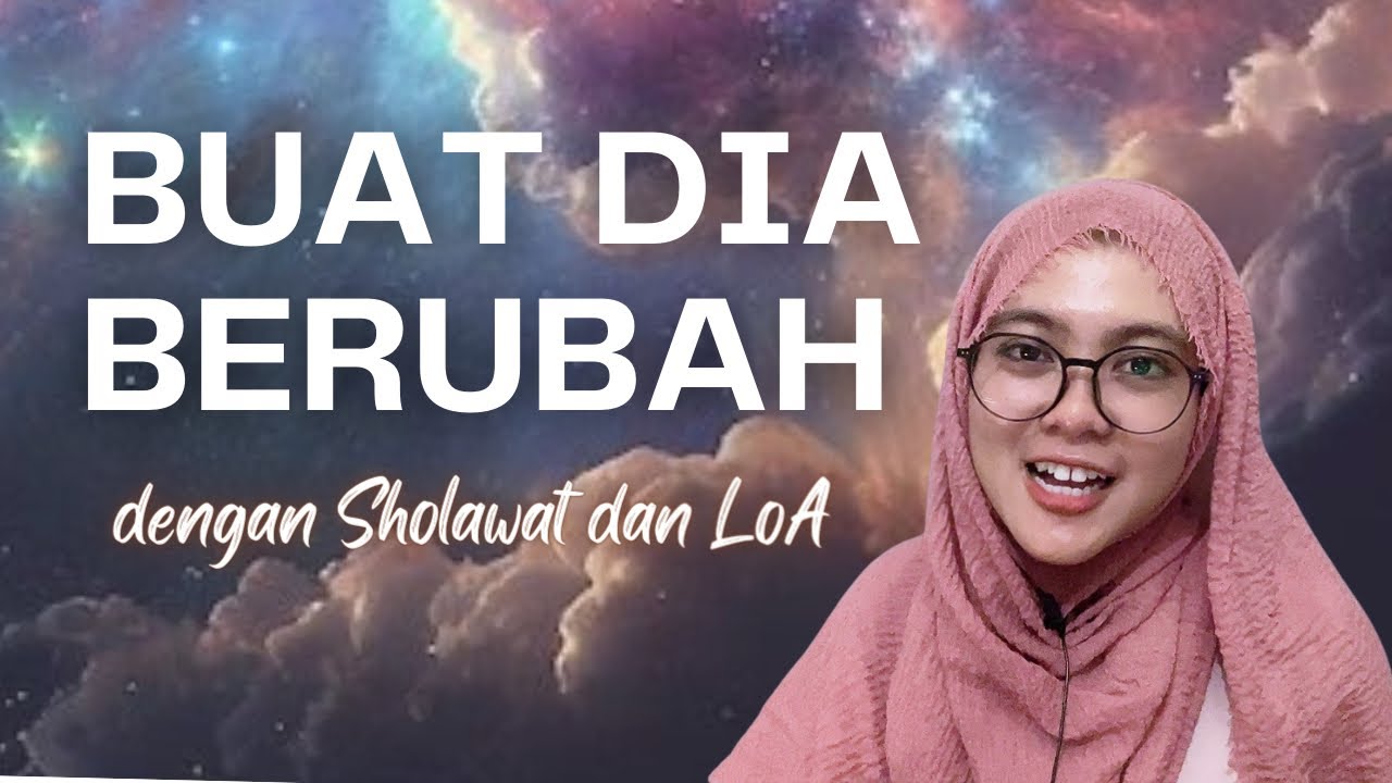 BUAT SESEORANG BERUBAH DENGAN SHOLAWAT DAN LOA