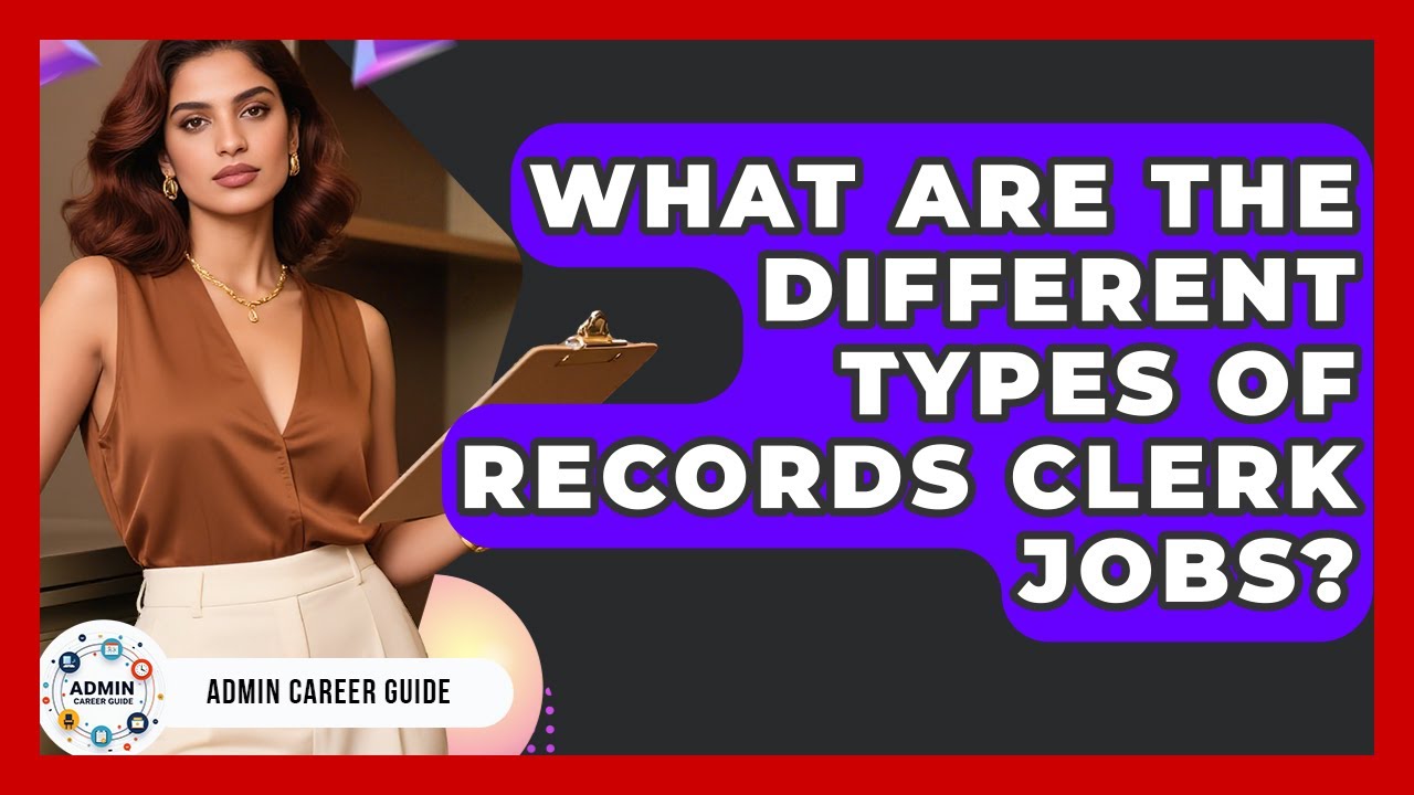 What Are The Different Types Of Records Clerk Jobs? - Admin Career Guide