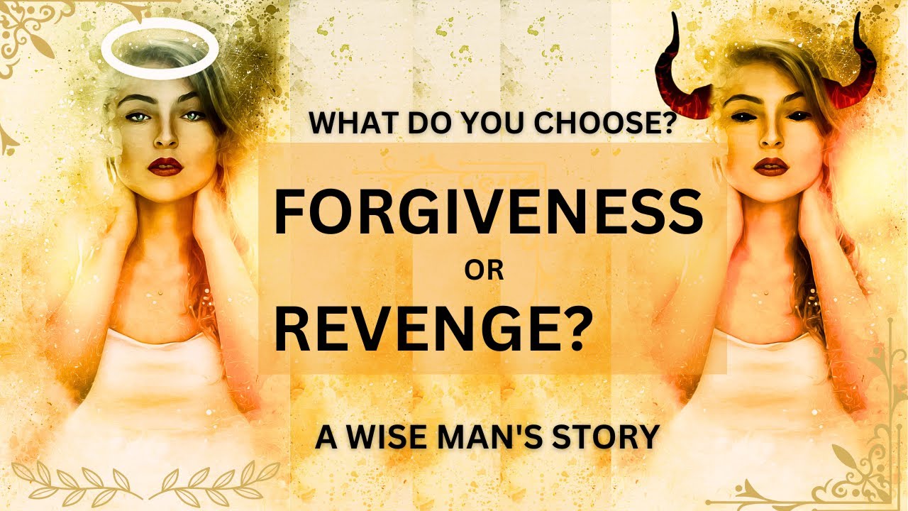 Revenge or Forgiveness? What do you choose?  A Wise Man's Story